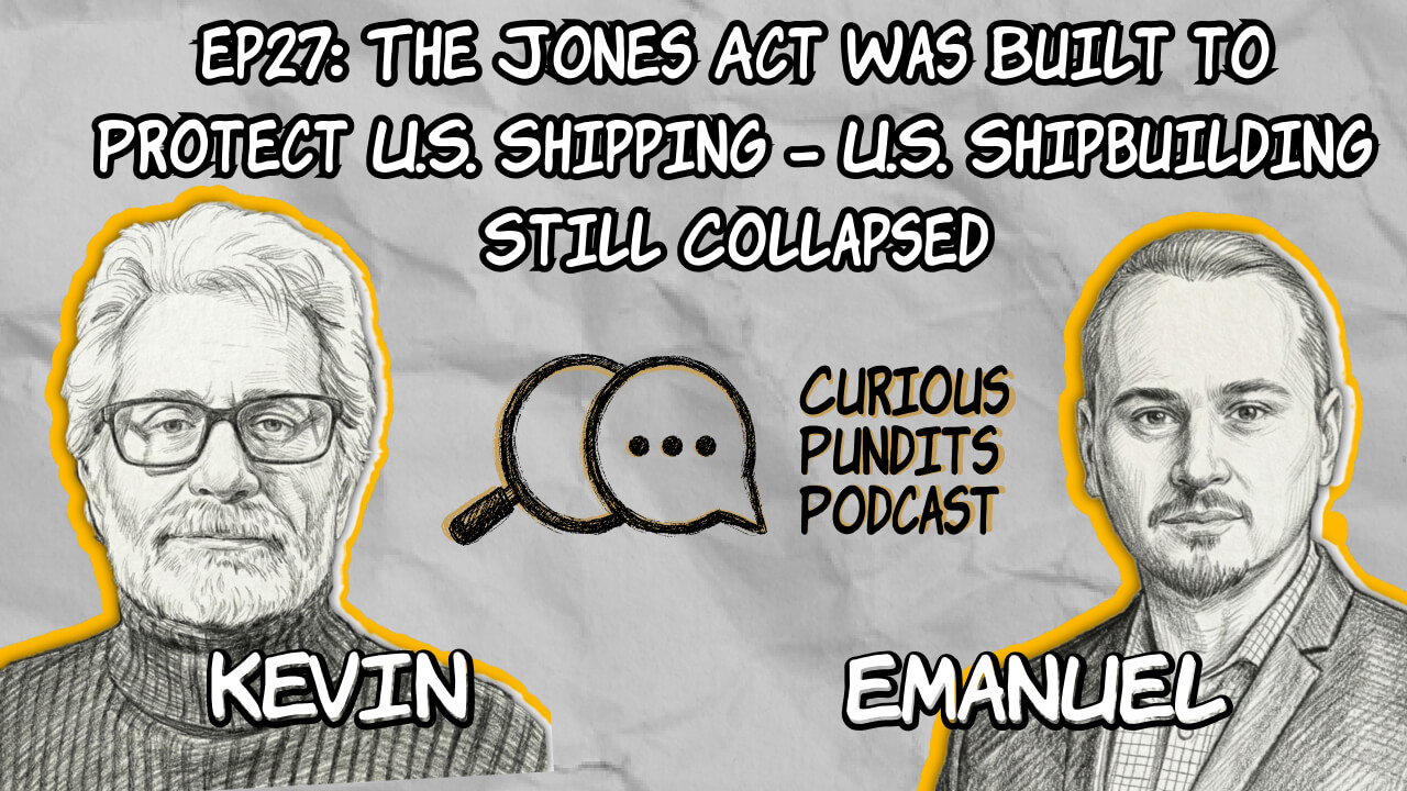 EP27 The Jones Act Was Built to Protect U.S. Shipping. U.S. Shipbuilding Still Collapsed artwork